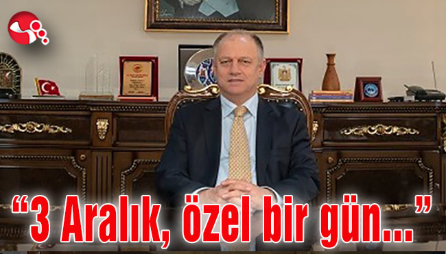 “3 Aralık, özel bir gün...”