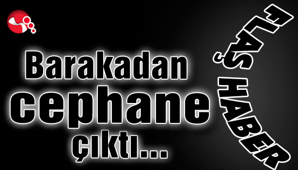 Barakadan cephane çıktı...