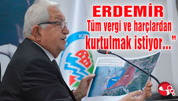 Posbıyık: “Erdemir, tüm vergi ve harçlardan kurtulmak istiyor...”