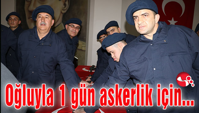 Oğluyla 1 gün askerlik yapabilmek için...