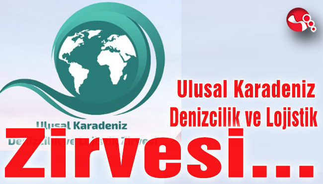 Ulusal Karadeniz Denizcilik ve Lojistik Zirvesi gerçekleştirilecek...