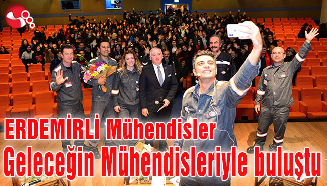 ERDEMİRLİ Mühendisler Geleceğin Mühendisleriyle buluştu...