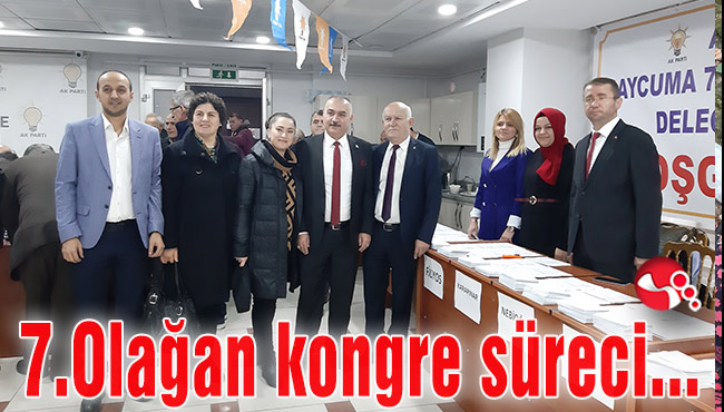 - AK Parti İlçe Teşkilatının 7.Olağan kongre süreci başladı...