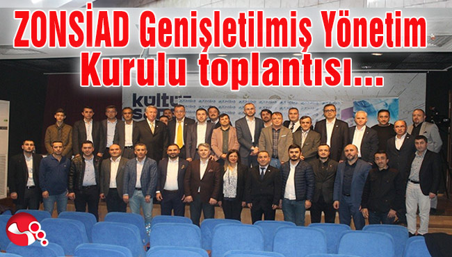 ZONSİAD Genişletilmiş Yönetim Kurulu toplantısı yapıldı...