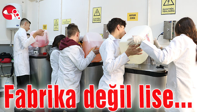 Fabrika değil lise...