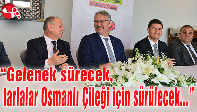 “Gelenek sürecek, tarlalar Osmanlı Çileği için sürülecek...”
