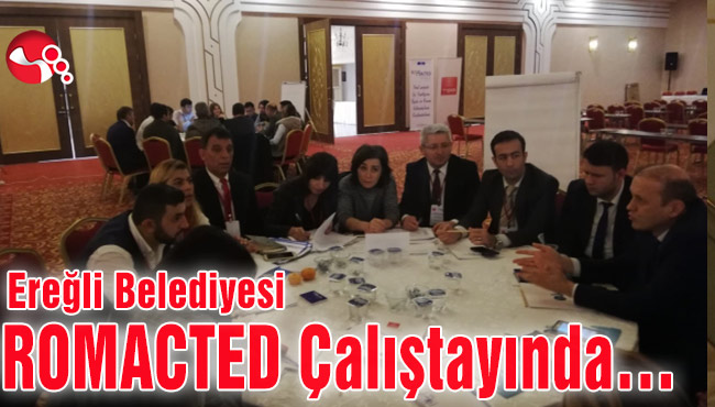 Ereğli Belediyesi ROMACTED Çalıştayında…