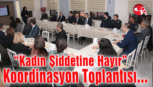 “Kadın Şiddetine Hayır” Koordinasyon Toplantısı...