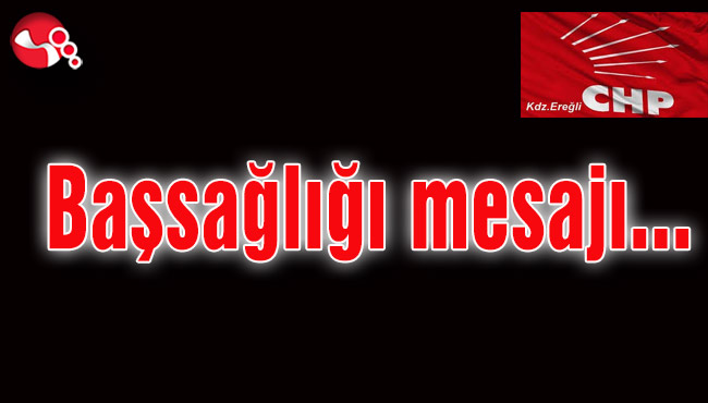 CHP Ereğli'den başsağlığı mesajı...