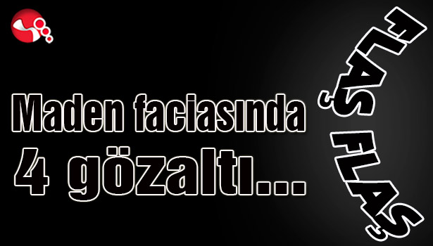 Maden faciasında 4 gözaltı...