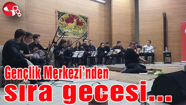 Gençlik Merkezi’nden sıra gecesi...