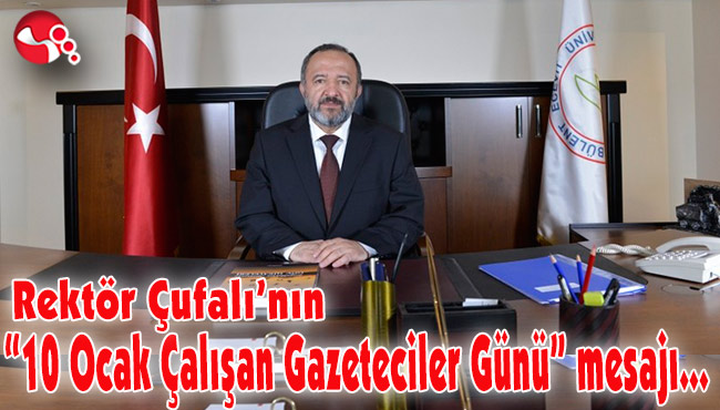 Rektör Çufalı’nın “10 Ocak Çalışan Gazeteciler Günü” mesajı...