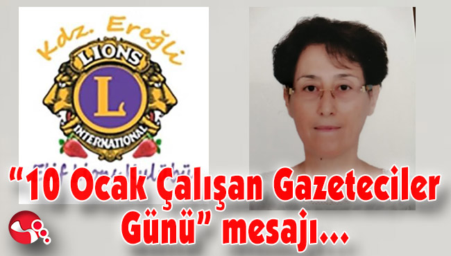 Kdz.Ereğli Elif Lions Klubü’nün “10 Ocak Çalışan Gazeteciler Günü” mesajı…