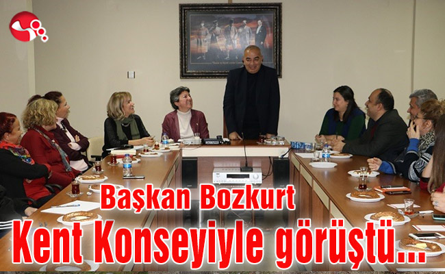Başkan Bozkurt, Kent Konseyiyle görüştü...