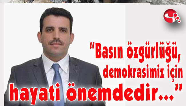 “Basın özgürlüğü, demokrasimiz için hayati önemdedir...”