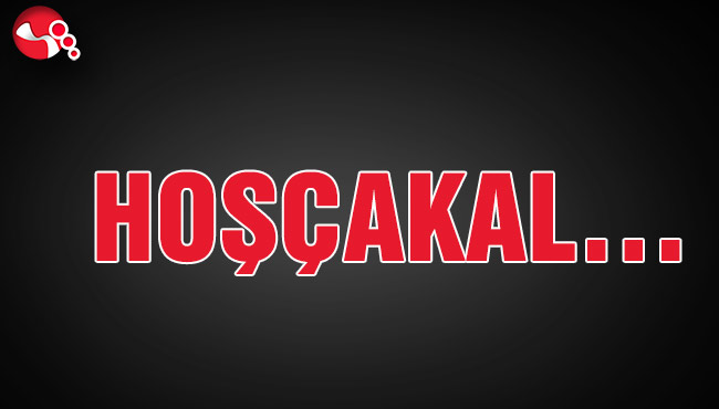HOŞÇAKAL…