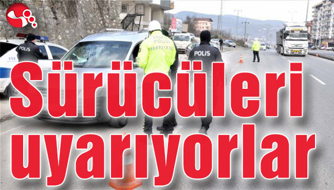 Sürücüleri uyarıyorlar