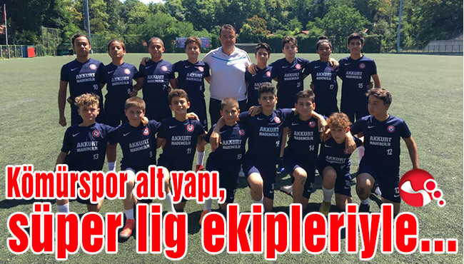 Kömürspor alt yapı, süper lig ekipleriyle karşılaşacak...