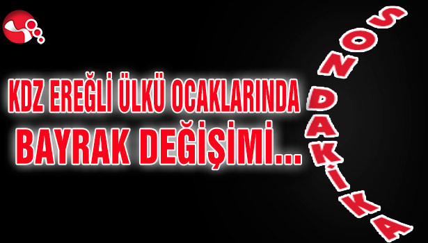 Son Dakika... KDZ EREĞLİ ÜLKÜ OCAKLARINDA BAYRAK DEĞİŞİMİ