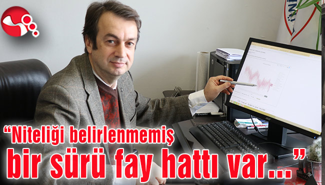Prof. Dr. Hakan Kutoğlu: “Niteliği belirlenmemiş bir sürü fay hattı var...”