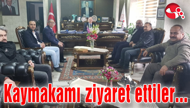 Kaymakamı ziyaret ettiler...