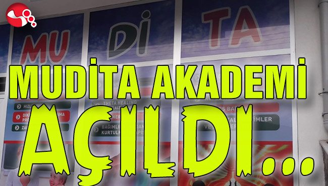 MUDİTA AKADEMİ AÇILDI…