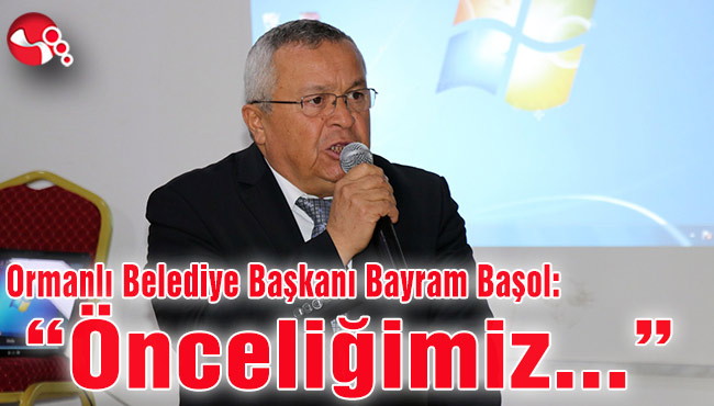 Ormanlı Belediye Başkanı Bayram Başol: “Önceliğimiz...”