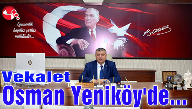 Vekalet Osman Yeniköy'de...