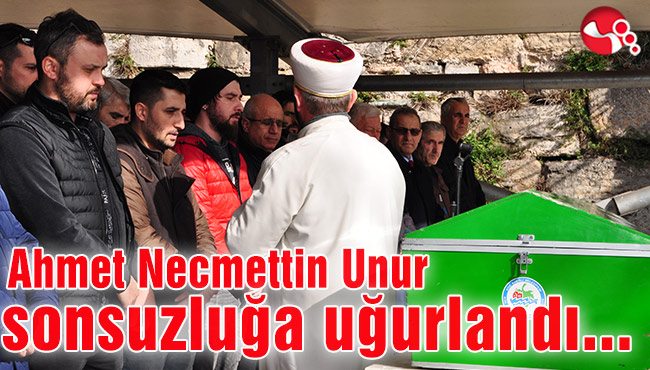 Ahmet Necmettin Unur sonsuzluğa uğurlandı...