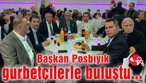 Başkan Posbıyık gurbetçilerle buluştu...