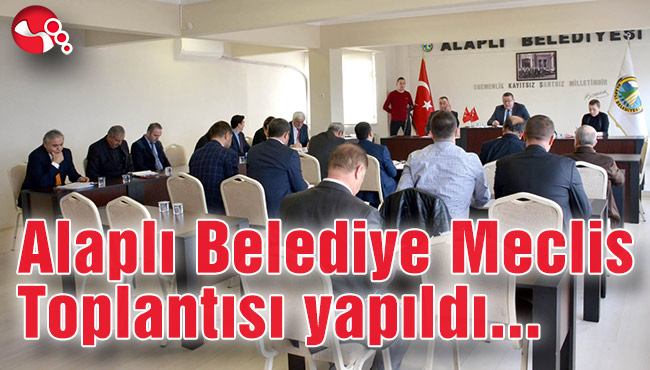 Alaplı Belediye Meclis Toplantısı yapıldı...