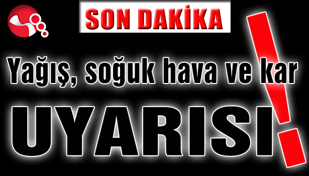 Yağış, soğuk hava ve kar UYARISI!