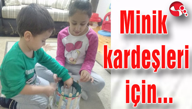 Minik kardeşleri için...