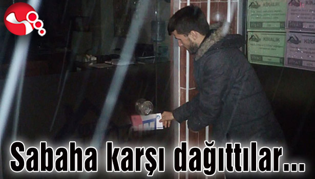 Sabaha karşı dağıttılar…