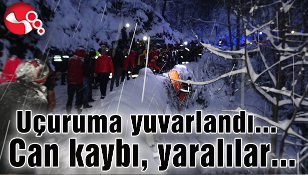 Uçuruma yuvarlandı… Can kaybı, yaralılar…