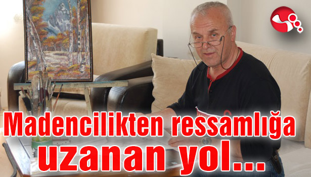 Madencilikten ressamlığa uzanan yol...