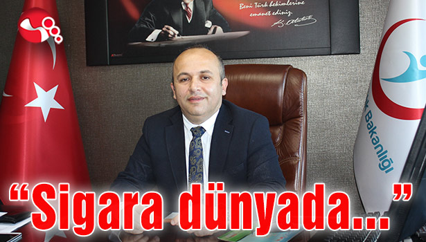 “Sigara dünyada...”