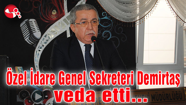 Özel İdare Genel Sekreteri Demirtaş veda etti...