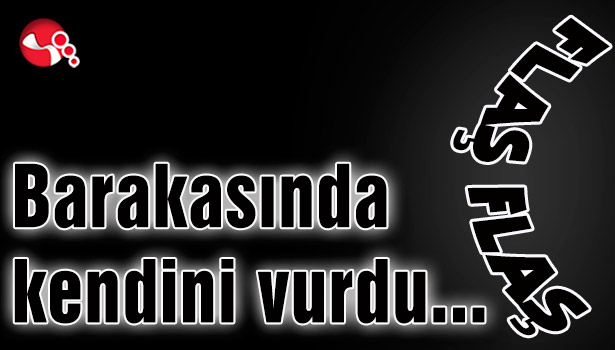 Barakasında kendini vurdu...
