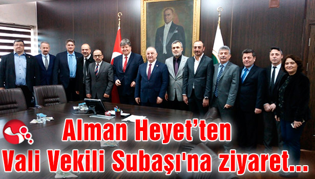 Alman Heyet’ten Vali Vekili Subaşı’na ziyaret...