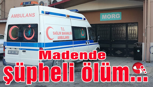 Madende şüpheli ölüm...