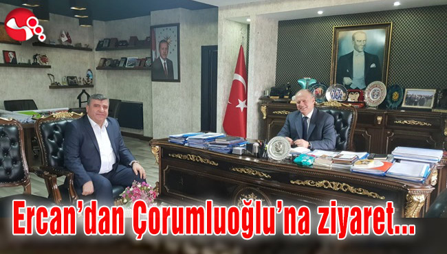 Ercan’dan Çorumluoğlu’na ziyaret...