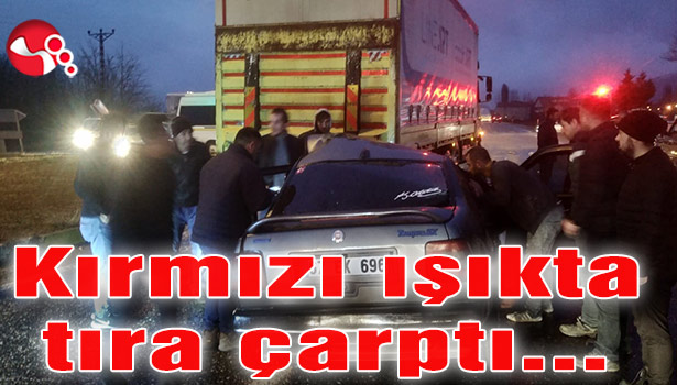 Kırmızı ışıkta tıra çarptı...