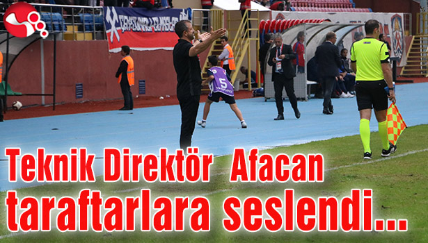 Teknik Direktör Afacan taraftarlara seslendi...
