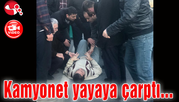 Kamyonet yayaya çarptı...