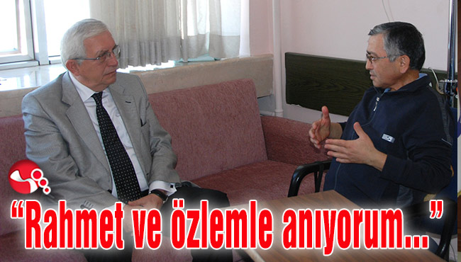 “Rahmet ve özlemle anıyorum…”