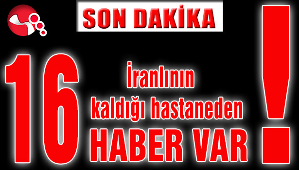 16 İranlının kaldığı hastaneden haber var!
