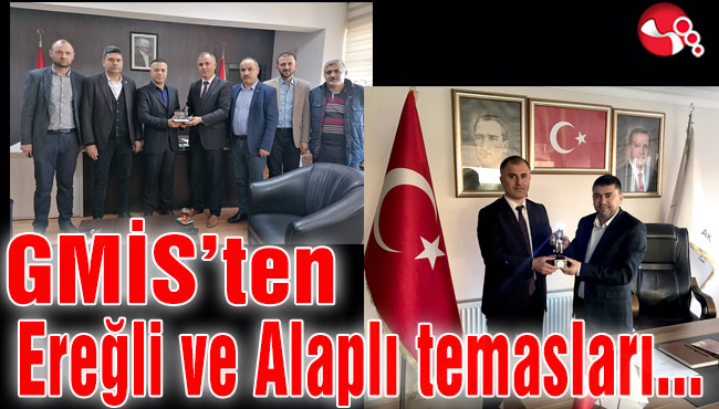 GMİS’ten Ereğli ve Alaplı temasları...