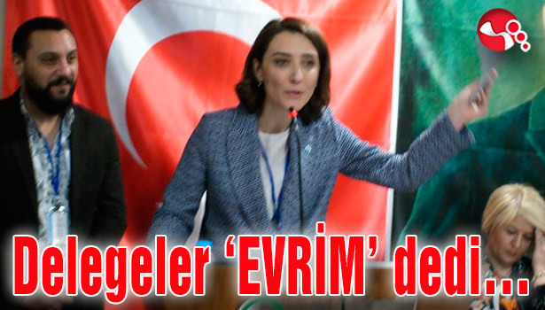 Delegeler ‘EVRİM’ dedi…