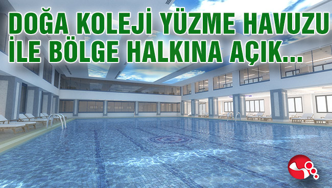 DOĞA KOLEJİ YÜZME HAVUZU İLE BÖLGE HALKINA AÇIK